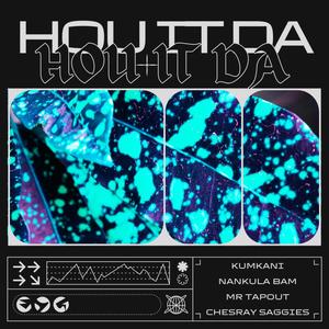 Hou it da (feat. Mr Tapout, Chesray Saggies & Nankula bam)