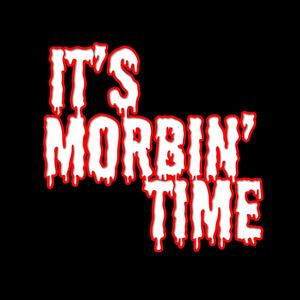 It's Morbin' Time