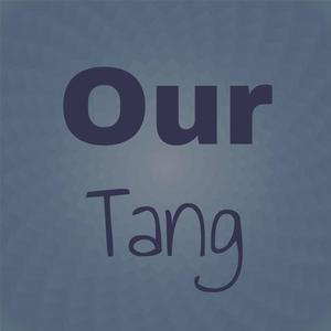 Our Tang