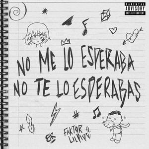 No Me Lo Esperaba, No Te Lo Esperabas (feat. LilPipe) [Explicit]