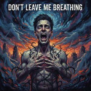 Don’t Leave Me Breathing
