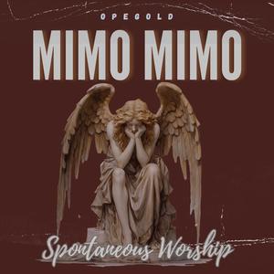 Mimo Mimo (Spontaneous worship)