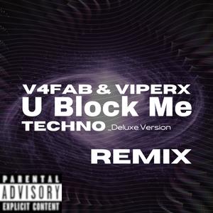 U Block Me (V4FAB Techno Remix - Deluxe Version|Explicit)