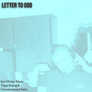 A LETTER TO GOD (feat. Circumstantial Saint, Tripp.Young & Divine Marie) [Explicit]