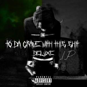 To Da Grave With This Shii (Deluxe) [Explicit]