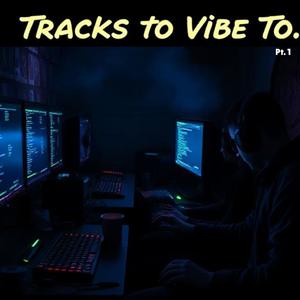Tracks to Vibe To pt. 1
