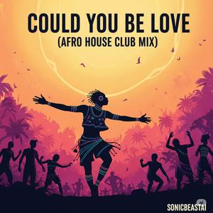 Could You Be Love Legends of Africa (Afro House Club Mix|Radio Edit)
