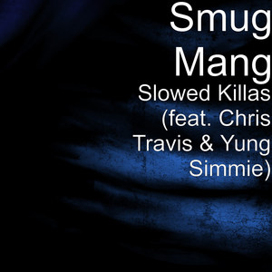 Slowed Killas (feat. Chris Travis & Yung Simmie)