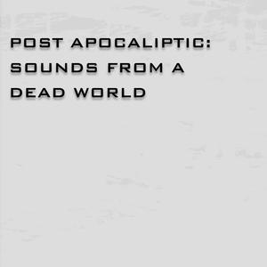 POST APOCALYPTIC: SOUNDS FROM A DEAD WORLD