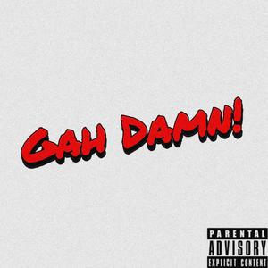 Gah Damn (Explicit)