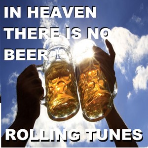 In Heaven There Is No Beer