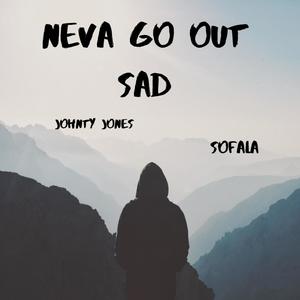 Neva Go Out Sad (feat. Johnty Jones & TRn the Wave) [Explicit]