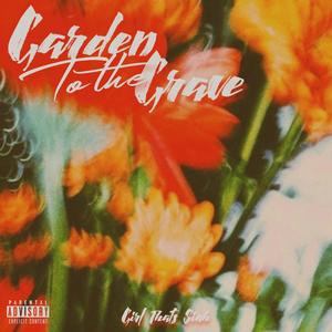 Garden To The Grave (Explicit)