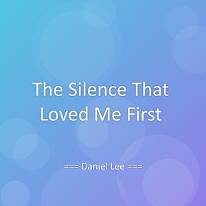 The Silence That Loved Me First