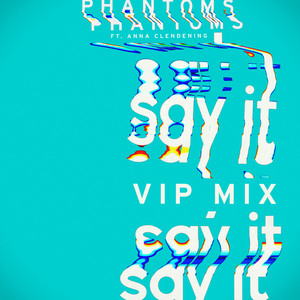 Say It (Phantoms VIP Mix)