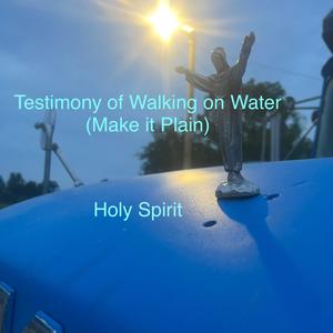 Testimony of Walking on Water (Make it Plain)