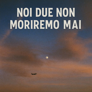 Noi due non moriremo mai