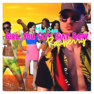 Girl You Got That Body (feat. Mad Sam & Rauberry)