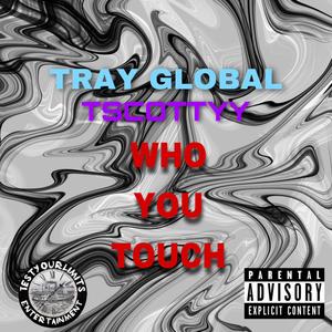 Who You Touch (feat. TrayGlobal) [Explicit]