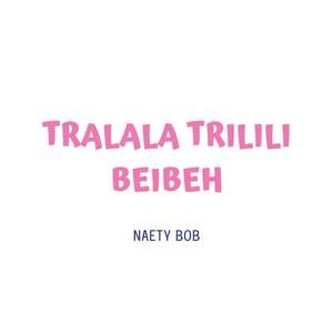 TRALALA TRILILI BEIBEH