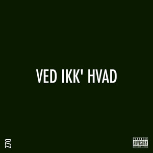 Ved Ikk' Hvad (Explicit)