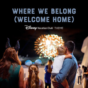 Where We Belong (Welcome Home) (From "Disney Vacation Club"/Theme)