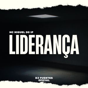 LIDERANÇA - MC MIGUEL DO IP (DJ FUENTES OFICIAL)