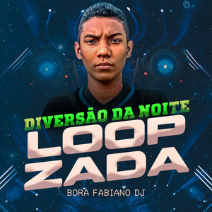 LOOPZADA DIVERSÃO DA NOITE