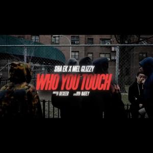 Who You Touch (feat. Mel Glizzy & Sha Ek) [Explicit]