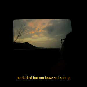 too ****ed too brave so I suit up (Explicit)