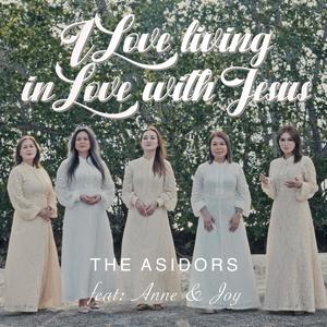 I Love Living in Love with Jesus (feat. Anne & Joy)