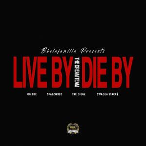 Live By Die By (feat. OGBBE, SpazzWrld, Tre Diggz & Swagga Stack$) [Explicit]