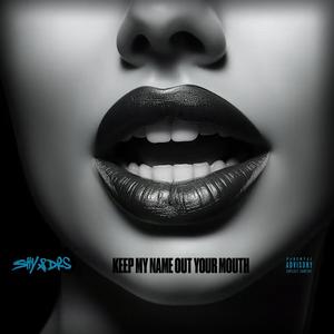 KEEP MY NAME OUT YOUR MOUTH (Explicit)