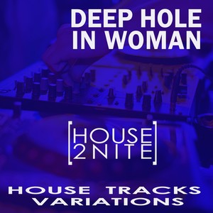 Deep Hole in Woman [House 2Nite]