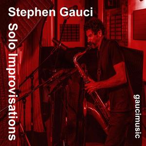 Stephen Gauci, Solo Improvisations