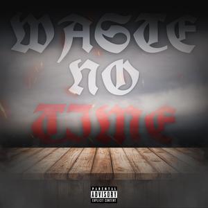 Waste No Time (Explicit)