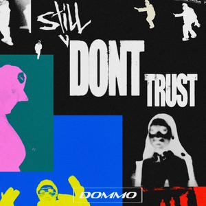 WE STILL DONT TRUST U (DOMMO EDIT)