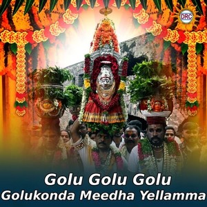 Golu Golu Golu Golukonda Meedha Yellamma