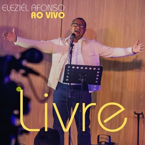Livre (Gálatas 5:1) [Ao Vivo] [feat. Daniel San & Elizeu Afonso]