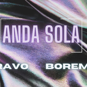 Anda Sola (feat. Bore Music) (Explicit)