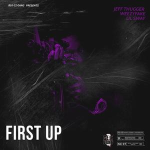 First Up (feat. WeezyFake & Lil Sway)