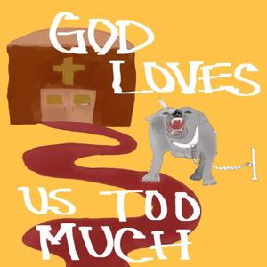 God Loves Us Too Much (Explicit)