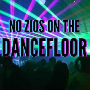 NO Z!OS ON THE DANCEFLOOR (Explicit)