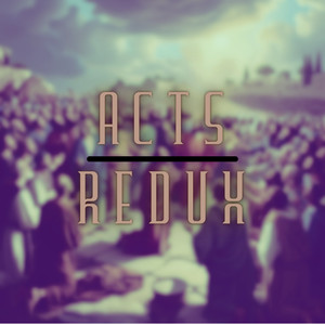 Acts Redux