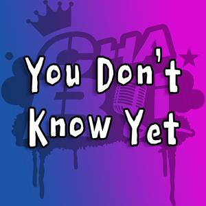 You Don't Know Yet (feat. A.R) (Explicit)