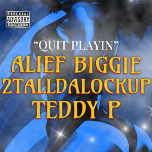 Quit Playin (feat. AliefBiggie & 2TallDaLockUp) (Explicit)