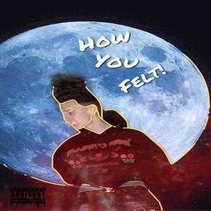 How You Felt! (Explicit)