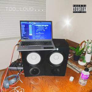 TOO_LOUD (Explicit)