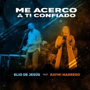 Me Acerco A Ti Confiado (feat. Raymi Marrero) [Radio Edit]