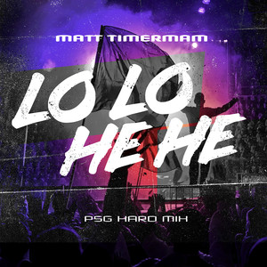 LO LO HE HE (Psg Hard Mix)